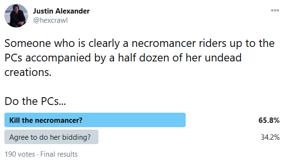 Twitter Poll - Kill the Necromancer? 65.8%. Agree to do her bidding? 34.2%.