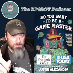 The RPGBOT.Podcast - Get Ready for Epic Sessions with Best Selling Author Justin Alexander!