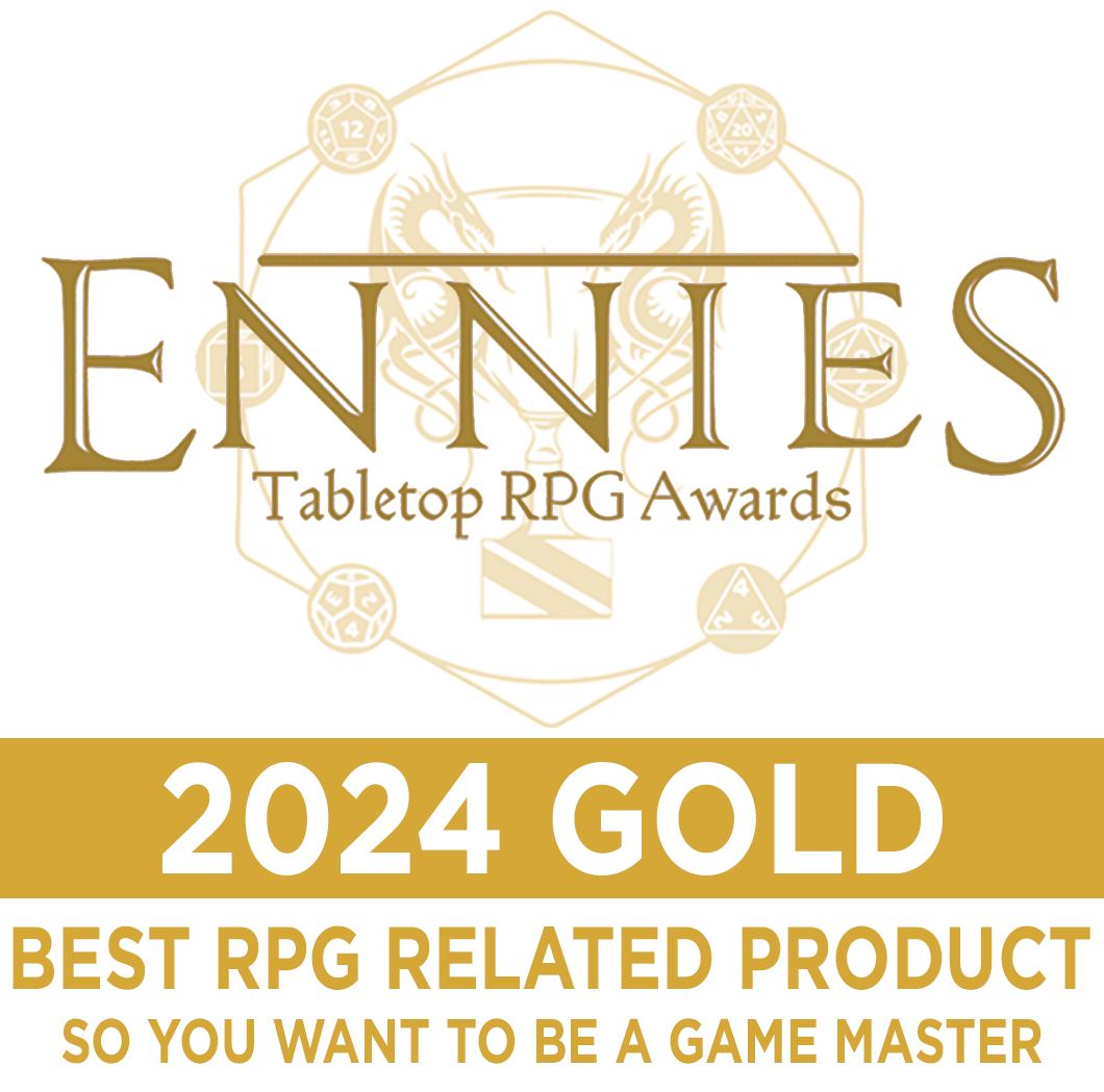 ENNIES Tabletop RPG Awards - 2024 GOLD - Best RPG Related Product for So You Want To Be a Game Master